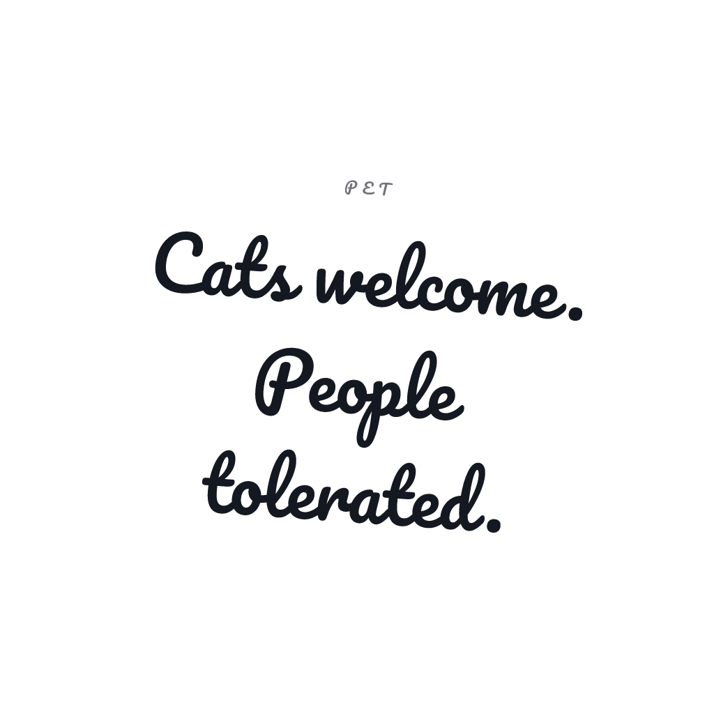 Cats Welcome People Tolerated