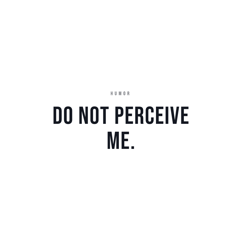 Do Not Perceive Me