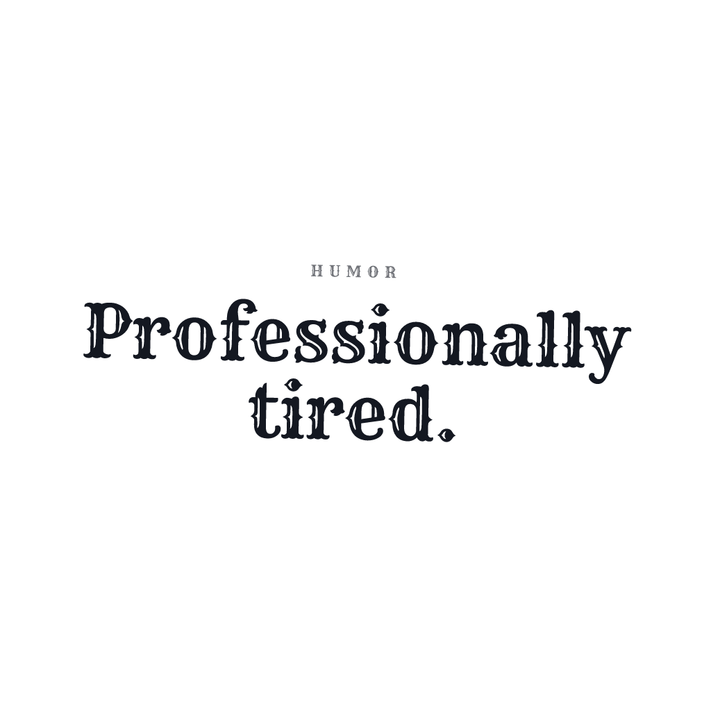Professionally Tired